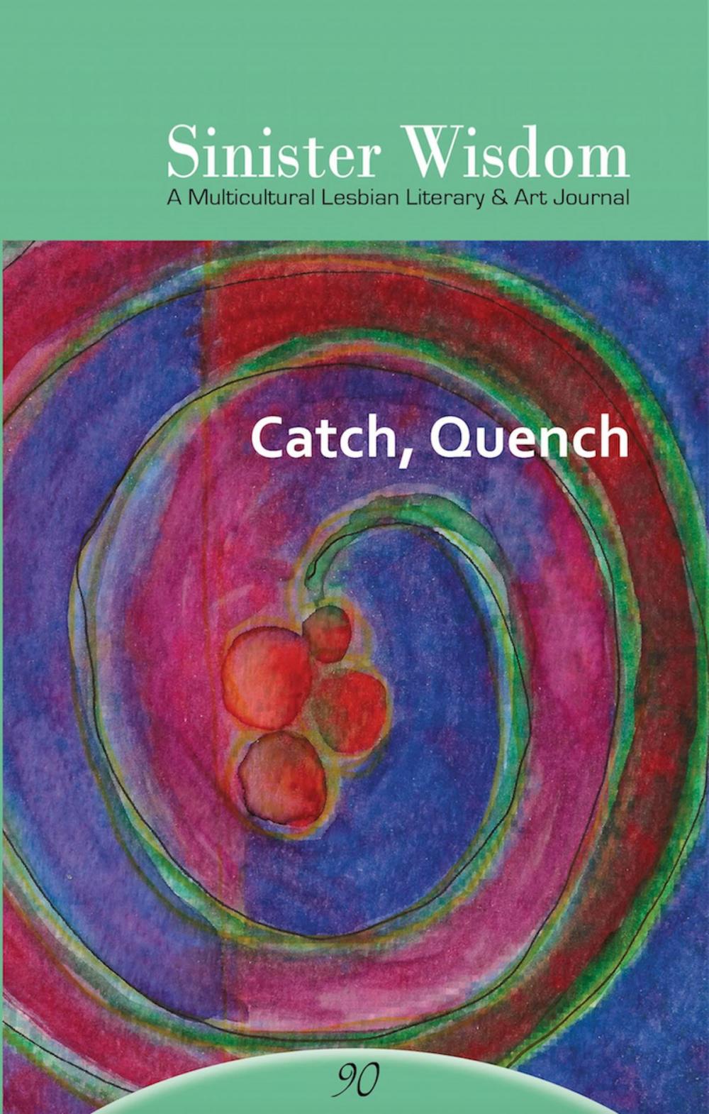 Big bigCover of Sinister Wisdom 90: Catch, Quench