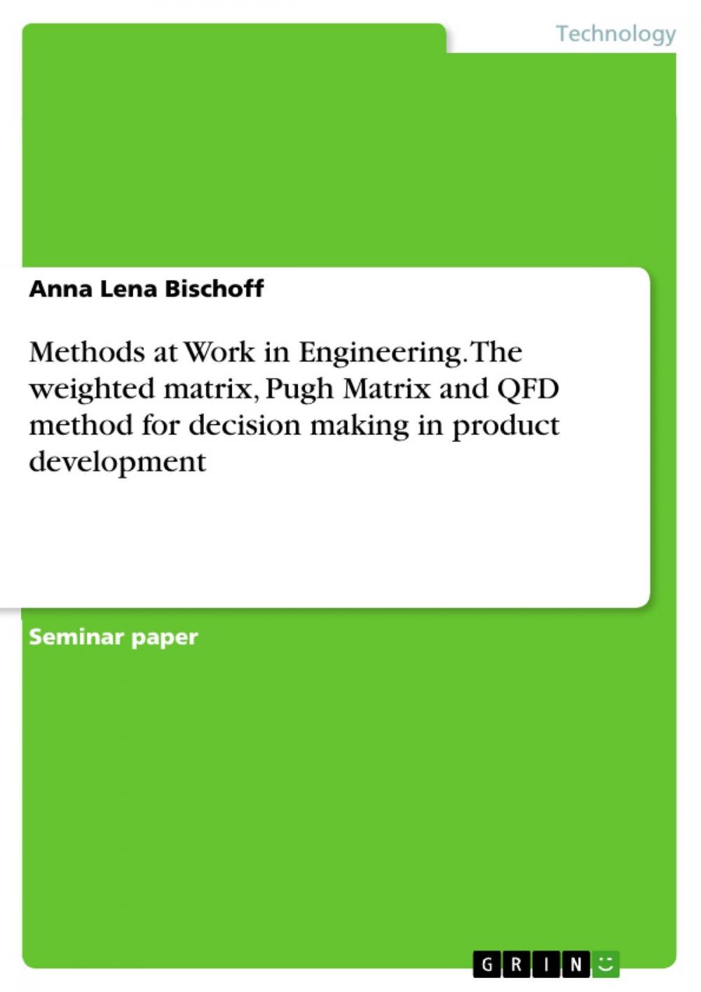 Big bigCover of Methods at Work in Engineering. The weighted matrix, Pugh Matrix and QFD method for decision making in product development