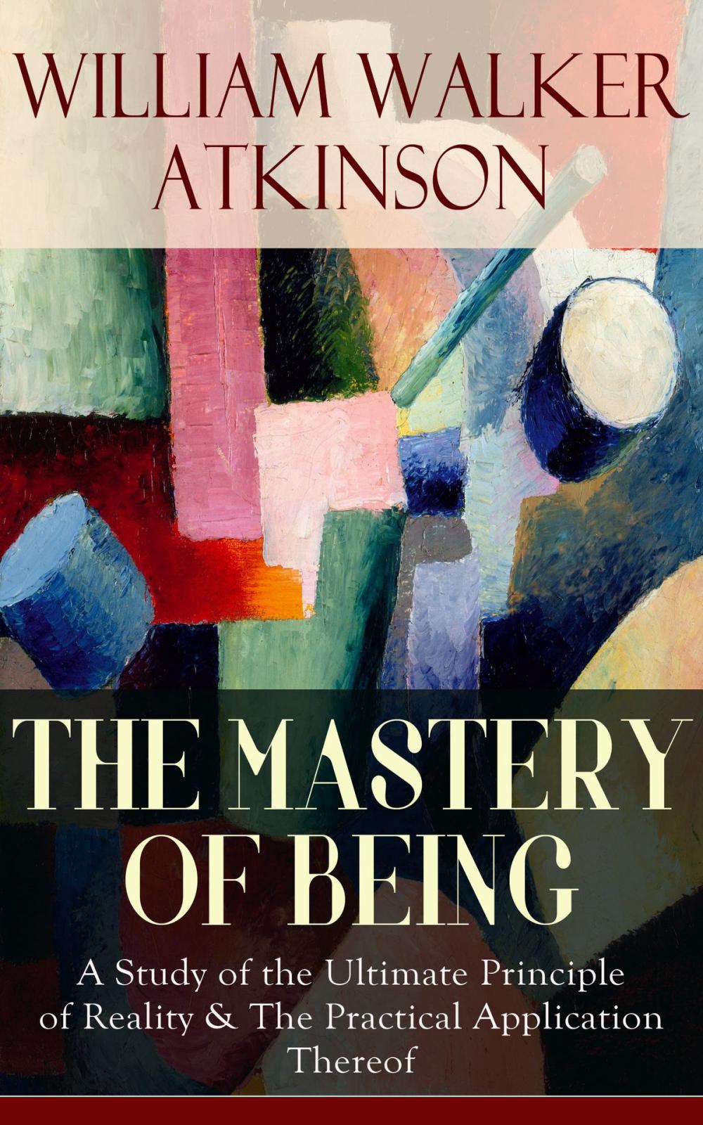 Big bigCover of THE MASTERY OF BEING - A Study of the Ultimate Principle of Reality & The Practical Application Thereof