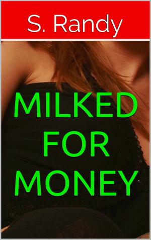 Cover of the book Milked For Money by S. Randy