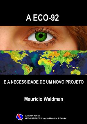 Cover of the book A Eco 92 e a Necessidade de um Novo Projeto by Maurício Waldman
