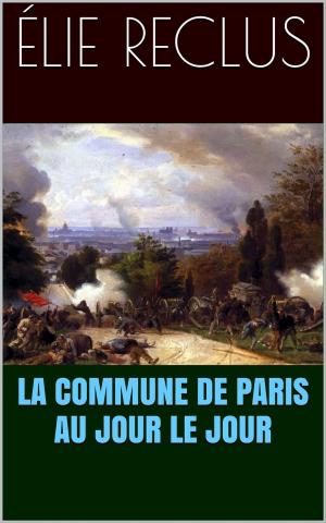 Cover of the book La Commune de Paris au jour le jour by Honoré de Balzac