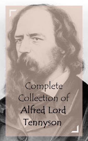 Cover of the book Complete Collection of Alfred Lord Tennyson by Mary Wilkins Freeman