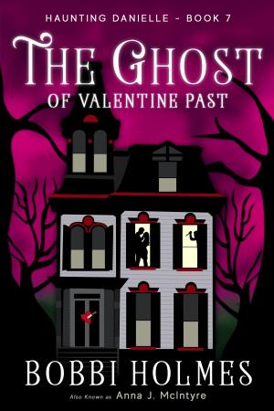 Cover of the book The Ghost of Valentine Past by Bobbi Holmes, Anna J. McIntyre