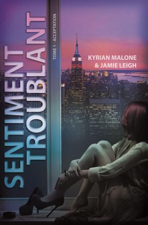 Cover of the book Sentiment troublant - Acceptation (Roman lesbien) by Kyrian Malone, Jamie Leigh, Kyr