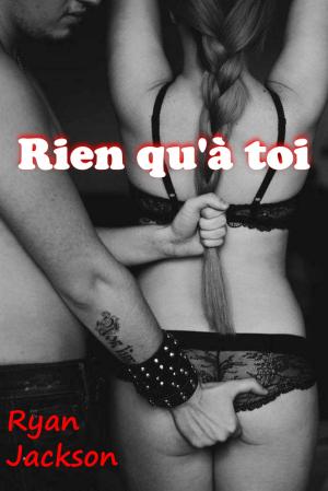 Cover of the book Rien qu'à toi by Olivia Ruin
