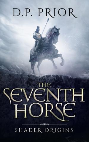 Cover of the book The Seventh Horse by D.P. Prior
