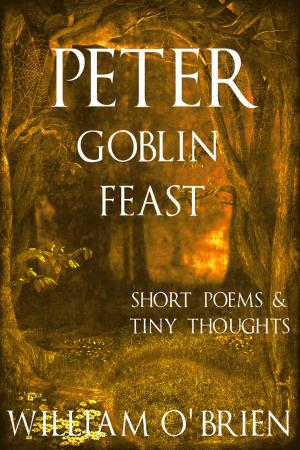 Cover of the book Peter - Goblin Feast (Peter: A Darkened Fairytale, Vol 7) by Paul Williams, William O'Brien