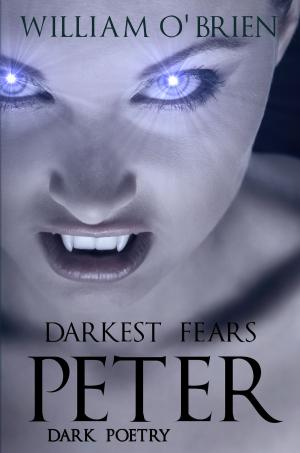 Cover of the book Peter: Darkest Fears - Dark Poetry (Peter: A Darkened Fairytale, Vol 9) by Paul Williams, William O'Brien