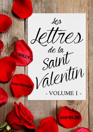Cover of the book Les Lettres de la Saint Valentin - Volume 1 by Amheliie, Maryrhage, Amélie C. Astier