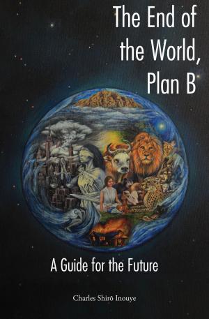 Cover of the book The End of the World, Plan B: A Guide for the Future by Nestor Curbelo, 