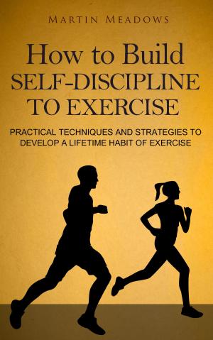 Cover of the book How to Build Self-Discipline to Exercise by Martin Meadows