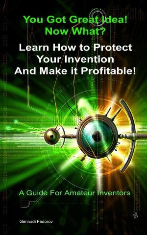 Cover of the book Protect Your Invention and Make It Profitable! by L.M. Pruitt