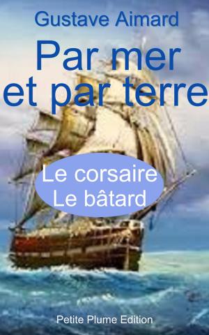 Cover of the book Par mer et par terre - le corsaire - le bâtard by Jean Meslier, Voltaire  version largement retouchée