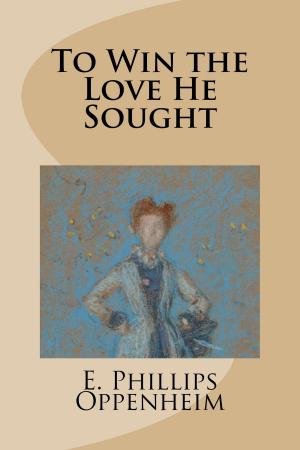 Cover of the book To Win The Love He Sought by E.F. Benson