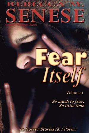 Cover of the book Fear Itself (Volume 1) by Rebecca M. Senese