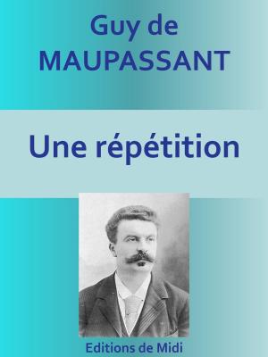 Cover of the book Une répétition by Guy de Maupassant, Émile Zola, J.-K. Huysmans, Henry Céard, Léon Hennique, Paul Alexis