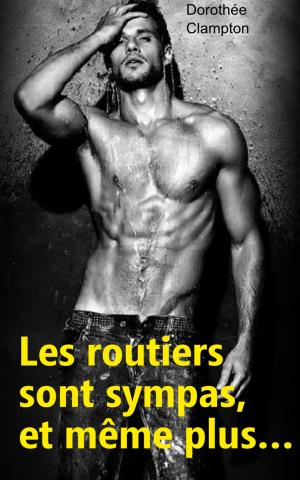 Cover of the book Les routiers sont sympas, et même plus… by Chloe B. Moore