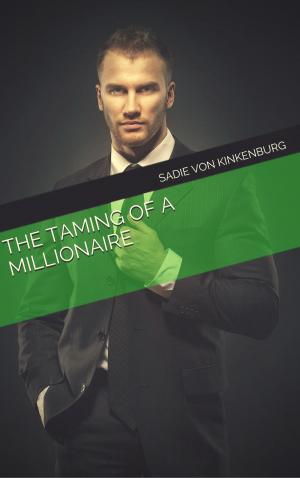 Cover of the book The Taming of a Millionaire by CJ Taboon, JT Washington, Josephine A. Stentorian, Sadie Von Kinkenburg