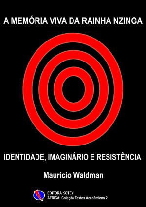 Cover of the book A Memória Viva da Rainha Nzinga by Maurício Waldman