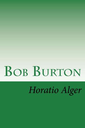 Cover of the book Bob Burton (Illustrated) by Horatio Alger, Jr.