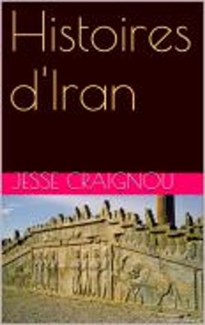 Cover of the book Histoires d'Iran by Jesse CRAIGNOU