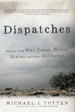 Book cover of Dispatches: Stories from War Zones, Police States and Other Hellholes