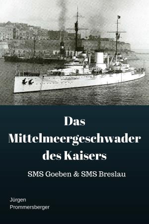 Cover of the book Das Mittelmeergeschwader des Kaisers by Jürgen Prommersberger