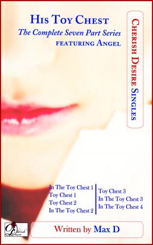 Cover of the book His Toy Chest (The Complete Seven Part Series) featuring Angel by Max Cherish