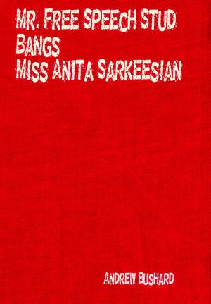 Cover of the book Mr. Free Speech Stud Bangs Miss Anita Sarkeesian by Richard Bradley