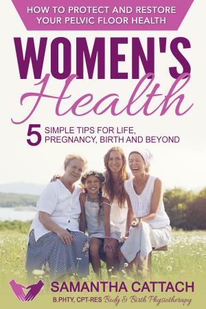 bigCover of the book Women's Health: How To Protect And Restore Your Pelvic Floor - 5 Simple Tips by 