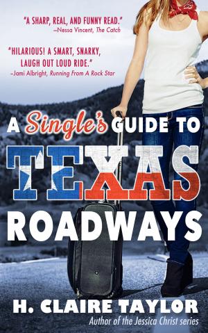 Cover of the book A Single's Guide to Texas Roadways by J.F. Monari