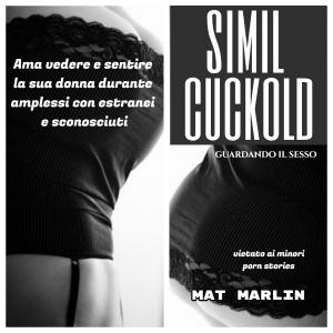 Cover of the book Simil Cuckold: guardando il sesso (porn stories) by Caroline Lentia