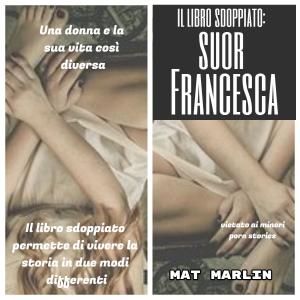 Cover of the book Suor Francesca: il libro sdoppiato (porn stories) by Mat Marlin