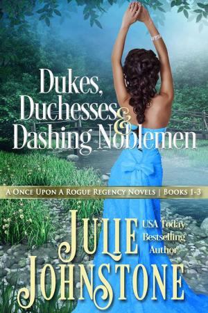 Cover of Dukes, Duchesses & Dashing Noblemen: A Once Upon A Rogue Regency Novels, Books 1-3