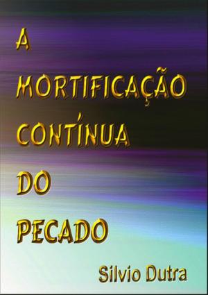 Cover of the book A Mortificação Contínua Do Pecado by D'ori Vergalhão