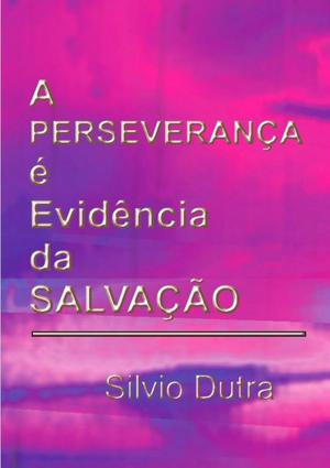 Cover of the book A Perseverança é Evidência Da Salvação by Elias Daher