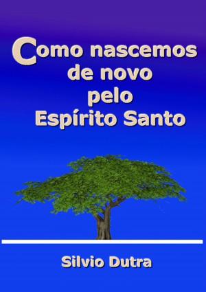Cover of the book Como Nascemos De Novo Pelo Espírito Santo by Caio A. R. Bertoni