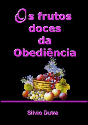 Cover of the book Os Frutos Doces Da Obediência by A.J. Cardiais