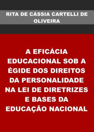 Cover of A EficÁcia Educacional Sob A Égide Dos Direitos Da Personalidade Na Lei De Diretrizes E Bases Da EducaÇÃo Nacional