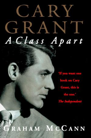 Cover of the book Cary Grant: A Class Apart (Text Only) by Alan Whicker