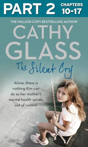 Cover of the book The Silent Cry: Part 2 of 3: There is little Kim can do as her mother's mental health spirals out of control by Cathy Glass
