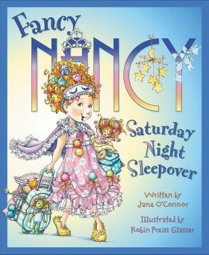Cover of the book Fancy Nancy: Saturday Night Sleepover by John Grogan