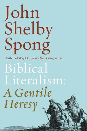 Cover of the book Biblical Literalism: A Gentile Heresy by Deepak Chopra