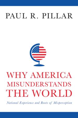 Cover of the book Why America Misunderstands the World by Celia Marshik