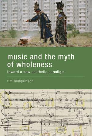 Cover of the book Music and the Myth of Wholeness by Marcin Milkowski