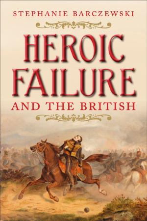 Cover of the book Heroic Failure and the British by Mr. David F. Labaree