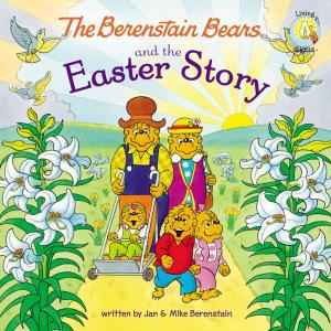 Cover of the book The Berenstain Bears and the Easter Story by Stan Berenstain, Jan Berenstain, Mike Berenstain