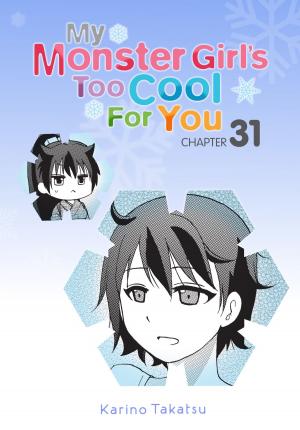 Cover of the book My Monster Girl's Too Cool for You, Chapter 31 by Asato Asato