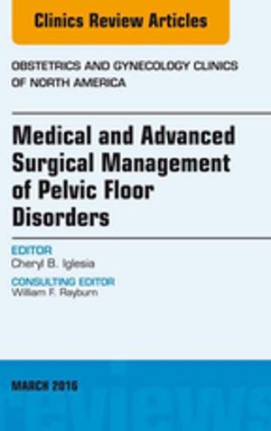 bigCover of the book Medical and Advanced Surgical Management of Pelvic Floor Disorders, An Issue of Obstetrics and Gynecology, E-Book by 